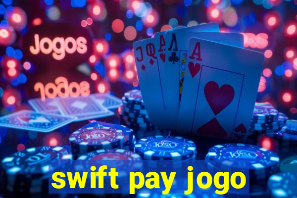 swift pay jogo